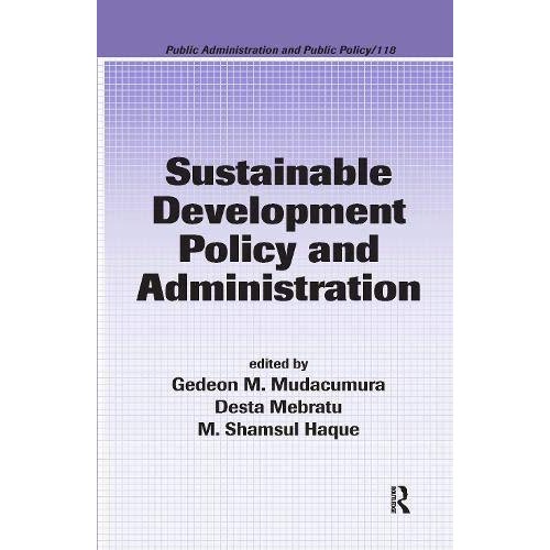 Sustainable Development Policy and Administration (Public Administration and Public Policy)