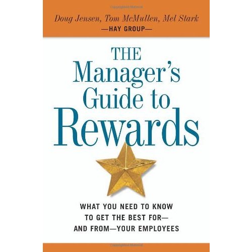 The Manager's Guide to Rewards: What You Need to Know to Get the Best For-and From-your Employees