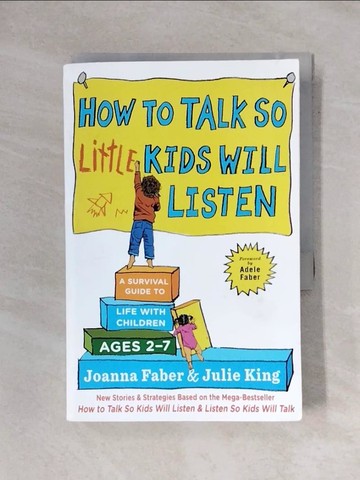 【書寶二手書T1／親子_X85】How to Talk So Little Kids Will Listen: A Survival Guide to Life with Children Ages 2-7_Faber, Joanna/ King, Julie/ Faber, Coco (ILT)/ Faber, Tracey (ILT)/ Manning, Sam