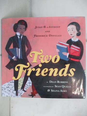 【書寶二手書T9／少年童書_QCI】Two Friends: Susan B. Anthony and Frederick Douglass_Robbins, Dean/ Qualls, Sean (ILT)/ Alko, Selina (ILT)