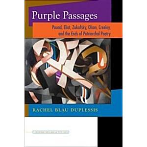 Purple Passages: Pound  Eliot  Zukofsky  Olson  Creeley  and the Ends of Patriarchal Poetry (Paperback)