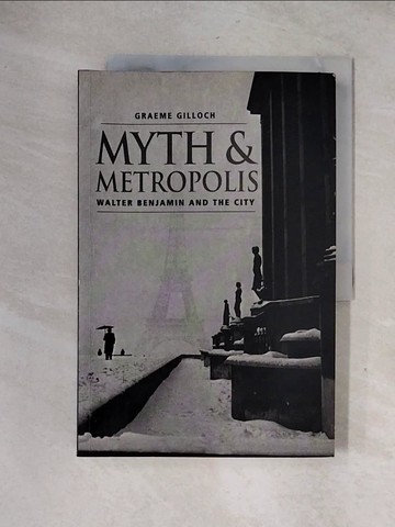 【書寶二手書T3／社會_ZG5】Myth and Metropolis: Walter Benjamin and the City_Gilloch, Graeme