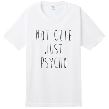 NOT CUTE JUST PSYCHO 英文男女短袖T恤-2色 文青 英文