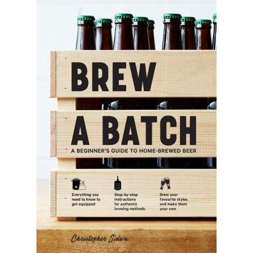Brew a Batch: A beginner's guide to home brewed beer