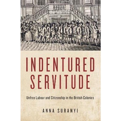 Indentured Servitude: Unfree Labour and Citizenship in the British Colonies