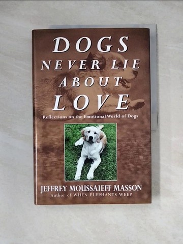 【書寶二手書T9／動植物_Z3K】Dogs Never Lie about Love : Reflections on the Emotional World of Dogs_Masson, J. Moussaieff