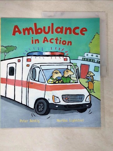 【書寶二手書T4／少年童書_UPW】Ambulance in action_Peter Bently ; illustrated by Martha Lightfoot