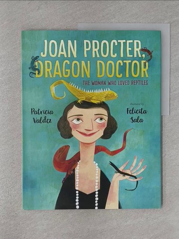 【書寶二手書T1／少年童書_Y99】Joan Procter, Dragon Doctor: The Woman Who Loved Reptiles_Valdez, Patricia/ Sala, Felicita (ILT)