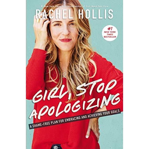 Girl  Stop Apologizing: A Shame-Free Plan For Embracing And Achieving Your Goals