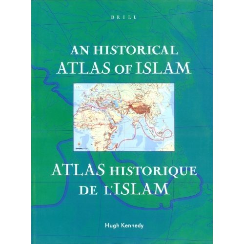 An Historical Atlas of Islam (Encyclopaedia of Islam New Edition)