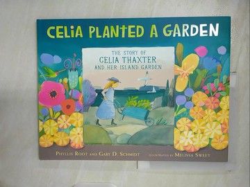 【書寶二手書T6／少年童書_UNT】Celia Planted a Garden: The Story of Celia Thaxter and Her Island Garden_Sweet, Melissa