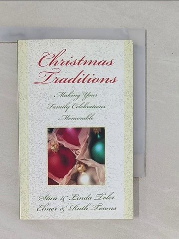 【書寶二手書T1／宗教_YBD】Christmas Traditions: Making Your Family Celebrations Memorable_Toler, Stan (EDT)/ Toler, Linda/ Towns, Elmer/ Towns, Ruth