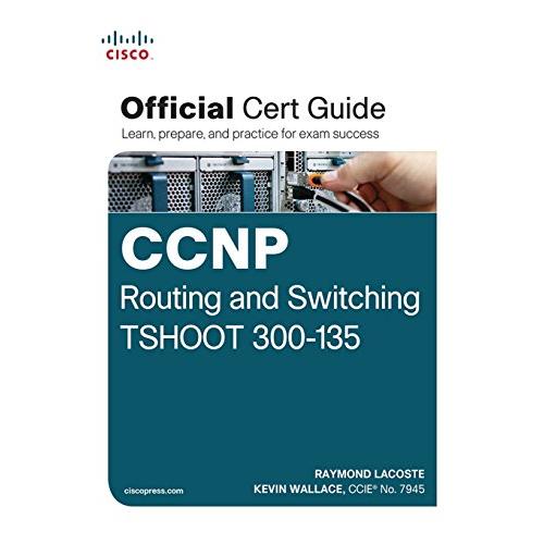 CCNP Routing and Switching TSHOOT 300-135: Official Cert Guide