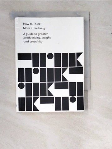 【書寶二手書T4／財經企管_WTH】How to Think More Effectively: A Guide to Greater Productivity, Insight and Creativity