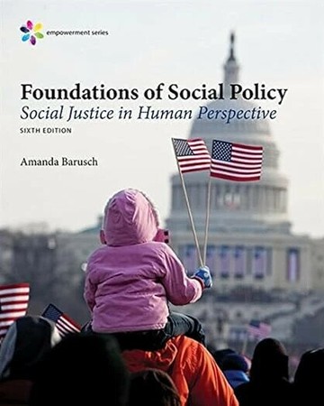 EMPOWERMENT SERIES: FOUNDATIONS OF SOCIAL POLICY: SOCIAL JUSTICE IN HUMAN PERSPECTIVE (6版) BARUSCH 2018 Cengage