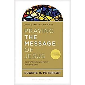 Praying the Message of Jesus: A Year of Thoughts and Prayers from the Gospels (Paperback)