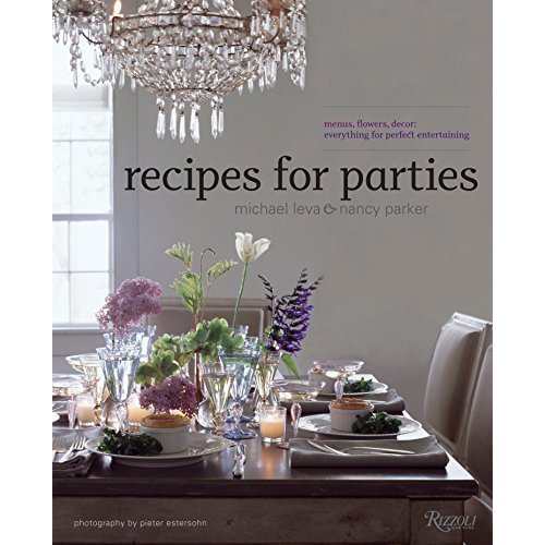 Recipes for Parties: Menus  Flowers  Decor: Everything for Perfect Entertaining