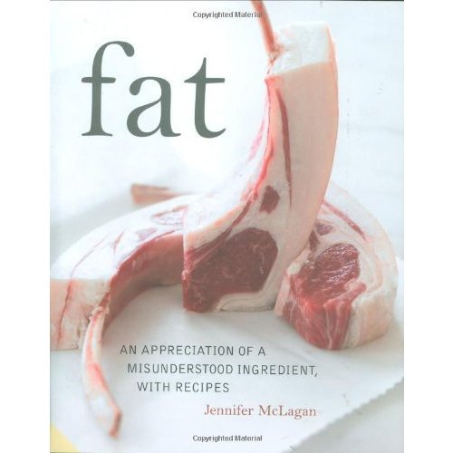 Fat: An Appreciation of a Misunderstood Ingredient with Recipes