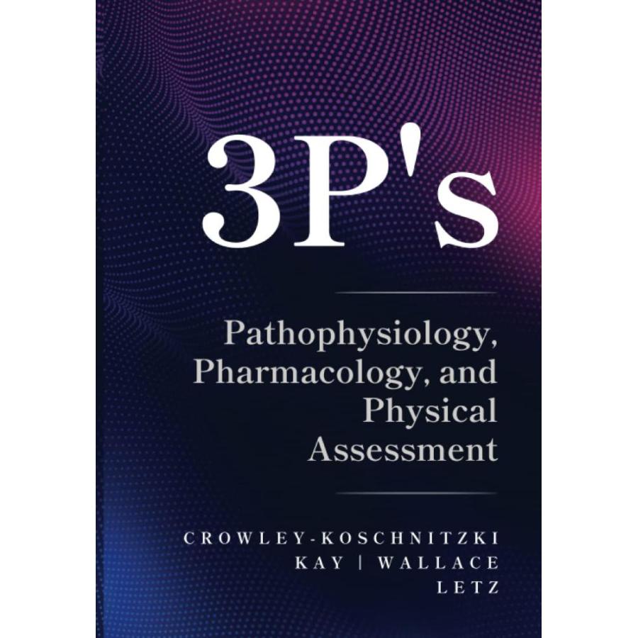 P's: Pathophysiology, Pharmacology, and Physical Assessment