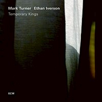 馬克．透納＆伊森．艾佛森：暫時為王 Mark Turner, Ethan Iverson: Temporary Kings (CD) 【ECM】