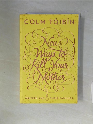 【書寶二手書T9／原文小說_ZSQ】New Ways to Kill Your Mother_Toibin, Colm