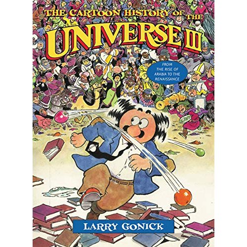 The Cartoon History of the Universe III: From the Rise of Arabia to the Renaissance