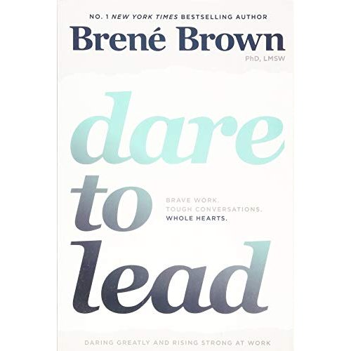 Dare to Lead: Brave Work. Tough Conversations. Whole Hearts.