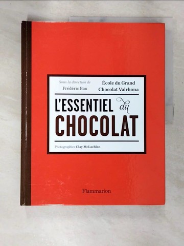 【書寶二手書T9／餐飲_DHB】L'ESSENTIEL DU CHOCOLAT [Hardcover]_Bau, Frédéric / Haubourdin, Julie / McLachlan, Clay