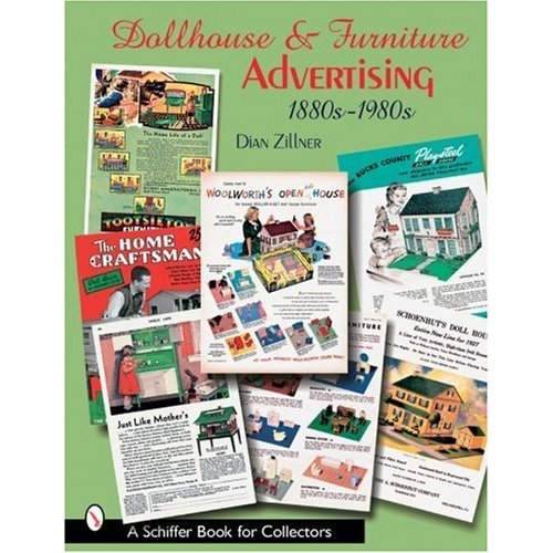 Dollhouse And Furniture Advertising  1880s-1980s (Schiffer Book for Collectors)