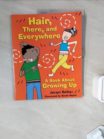 【書寶二手書T4／兒童文學_ZXE】Hair, There, and Everywhere: A Book About Growing Up_Bailey, Jacqui/ Naylor, Sarah (ILT)