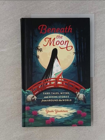 【書寶二手書T1／原文小說_Y2K】Beneath the Moon: Myths, Legends, and Fables from Around the World_Yoshitani, Yoshi