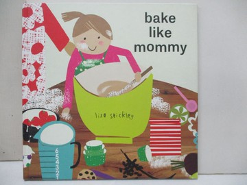 【書寶二手書T6／少年童書_Q1I】Bake Like Mommy_Stickley, Lisa