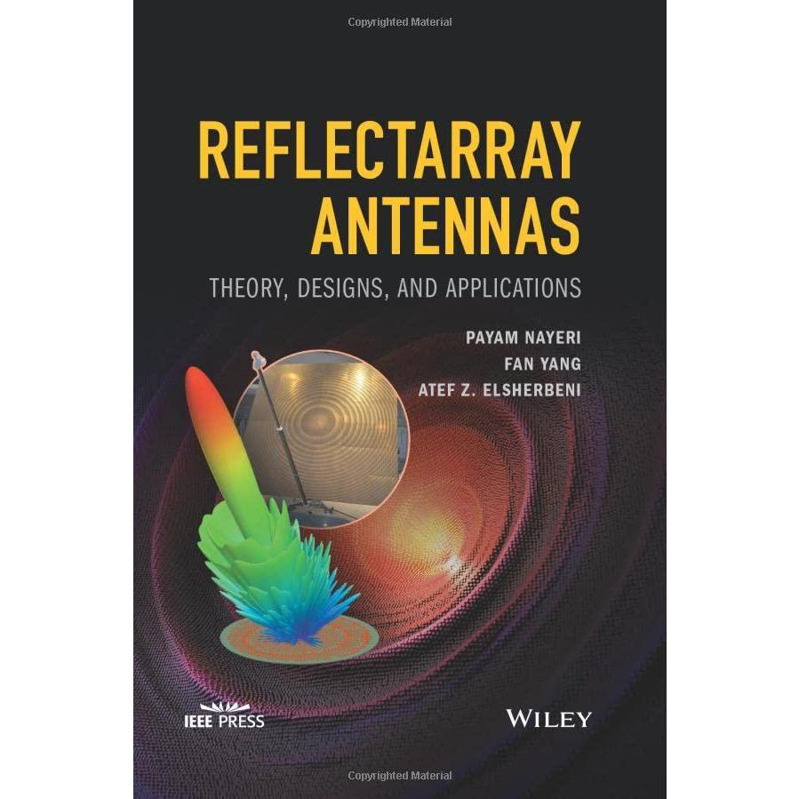 Reflectarray Antennas: Theory, Designs, and Applications (IEEE Press)