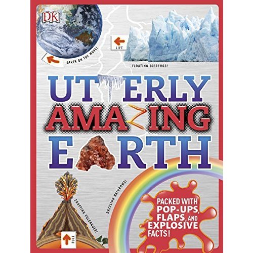 Utterly Amazing Earth: Packed with Pop-ups  Flaps  and Explosive Facts! (Dk)
