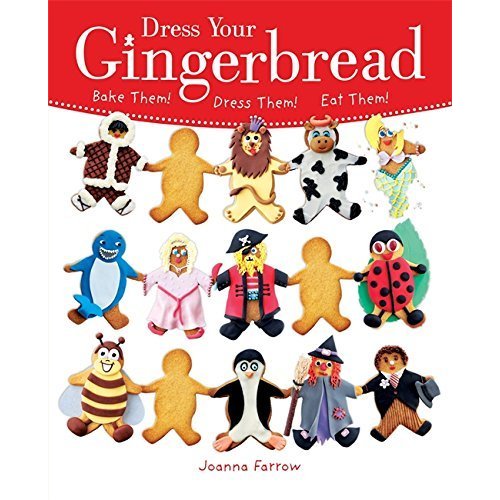 Dress Your Gingerbread: Bake Them!  Dress Them!  Eat Them!